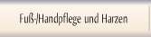 Fu-/Handpflege und Harzen